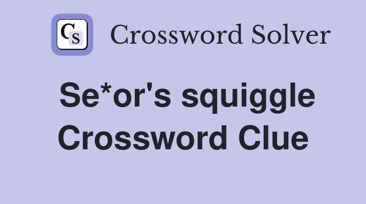 Se*or's squiggle Crossword Clue Answers Crossword Solver